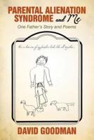 Parental Alienation Syndrome and Me: One Father'S Story and Poems