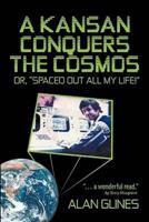 A Kansan Conquers the Cosmos: Or, Spaced Out All My Life!