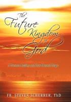 The Future Kingdom of God: A Present Reality and Our Blessed Hope