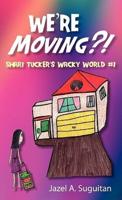 We're Moving?!: Shari Tucker's Wacky World #1