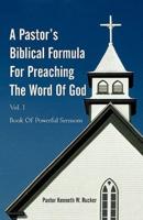 A Pastor's Biblical Formula For Preaching The Word Of God: Book Of Powerful Sermons