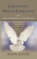 Journey Into Wisdom Everlasting: From the Epiphanic Archives