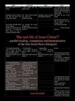 The Real Life of Jesus Christ!? - Parallel Reading, Comparison and Harmonization of the Four Good News (Gospels)
