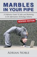 Marbles In Your Pipe: A Definitive Guide To Sales and Marketing in the Information Technology Industry