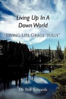 Living Up In A Down World: Living Life Grace "fully"!