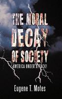 The Moral Decay of Society: America Under Attack!