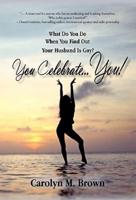 You Celebrate You: What Do You Do When You Find Out Your Husband Is Gay? You ... Celebrate You!