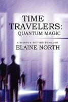 Time Travelers: Quantum Magic a Science Fiction Thriller