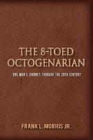 The 8-Toed Octogenarian: One Man's Journey Through the 20th Century
