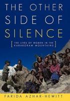 The Other Side of Silence: The Lives of Women in the Karakoram Mountains