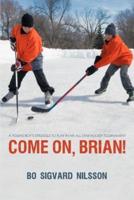 Come On, Brian!: A Young Boy's Struggle to Play in an All-Star Hockey Tournament