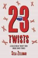 Twenty-Three Twists: A Collection of Twenty-Three Unique Short Stories