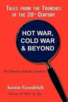 Hot War, Cold War & Beyond, Tales from the Trenches of the 20th Century: The Memoirs of Austin Goodrich