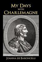 My Days with Charlemagne: As Told by Denis, His Vassal