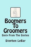 Boomers To Groomers: Sixty From The Sixties