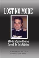 Lost No More...a Mother's Spiritual Journey Through Her Son's Addiction