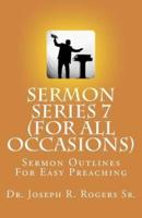 Sermon Series 7 (For All Occasions...)