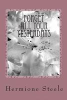Forget All Your Yesterdays