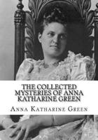 The Collected Mysteries of Anna Katharine Green