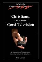 Christians, Let's Make Good Television