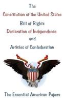 The Constitution of the United States, Bill of Rights, Declaration of Independence, and Articles of Confederation