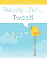 Ready...Set...Tweet! A Speedy Guide to Twitter
