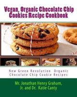 Best 7 Highly Favored and Highly Flavored Vegan, Organic Chocolate Chip Cookies Recipe Cookbook