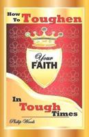 How To Toughen Your Faith In Tough Times