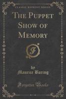 The Puppet Show of Memory (Classic Reprint)