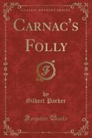 Carnac's Folly (Classic Reprint)