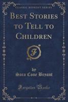 Best Stories to Tell to Children (Classic Reprint)