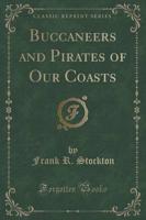 Buccaneers and Pirates of Our Coasts (Classic Reprint)