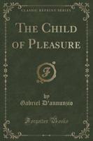 The Child of Pleasure (Classic Reprint)