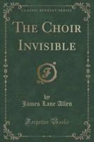 The Choir Invisible (Classic Reprint)