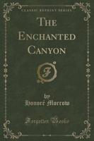 The Enchanted Canyon (Classic Reprint)