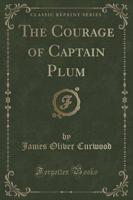 The Courage of Captain Plum (Classic Reprint)