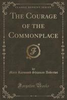 The Courage of the Commonplace (Classic Reprint)