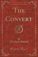 The Convert (Classic Reprint)