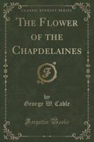 The Flower of the Chapdelaines (Classic Reprint)