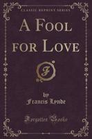 A Fool for Love (Classic Reprint)