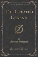 The Created Legend (Classic Reprint)