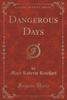 Dangerous Days (Classic Reprint)