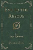 Eve to the Rescue (Classic Reprint)