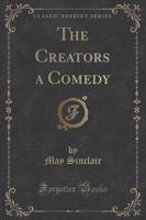The Creators a Comedy (Classic Reprint)