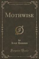 Mothwise (Classic Reprint)
