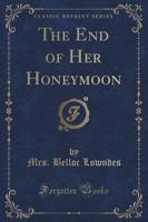 The End of Her Honeymoon (Classic Reprint)