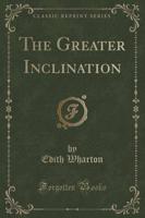 The Greater Inclination (Classic Reprint)