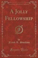 A Jolly Fellowship (Classic Reprint)