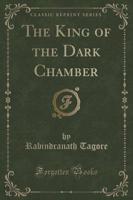 The King of the Dark Chamber (Classic Reprint)