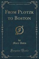 From Plotzk to Boston (Classic Reprint)